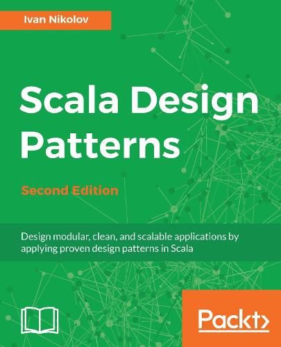 Cover image for Scala Design Patterns: Design modular, clean, and scalable applications by applying proven design patterns in Scala, 2nd Edition