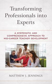 Cover image for Transforming Professionals into Experts: A Systematic and Comprehensive Approach to Mid-Career Teacher Development