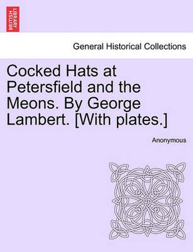 Cover image for Cocked Hats at Petersfield and the Meons. by George Lambert. [With Plates.]