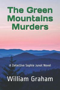 Cover image for The Green Mountains Murders: A Detective Sophie Junot Novel