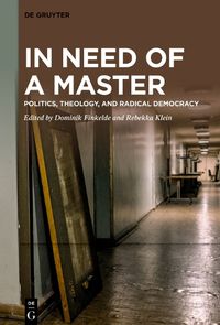 Cover image for In Need of a Master: Politics, Theology, and Radical Democracy