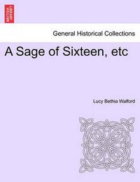 Cover image for A Sage of Sixteen, Etc