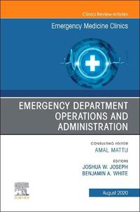 Cover image for Emergency Department Operations and Administration, An Issue of Emergency Medicine Clinics of North America