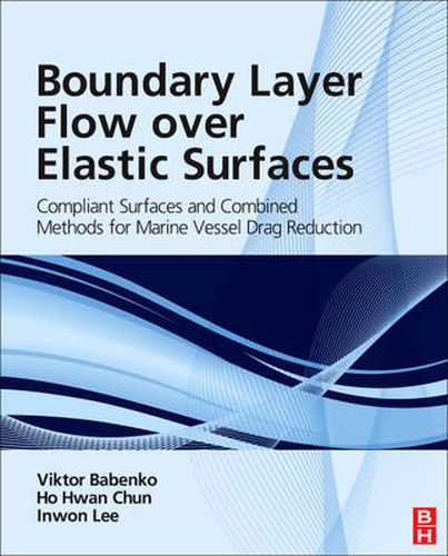 Cover image for Boundary Layer Flow over Elastic Surfaces: Compliant Surfaces and Combined Methods for Marine Vessel Drag Reduction