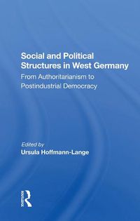 Cover image for Social and Political Structures in West Germany: From Authoritarianism to Postindustrial Democracy