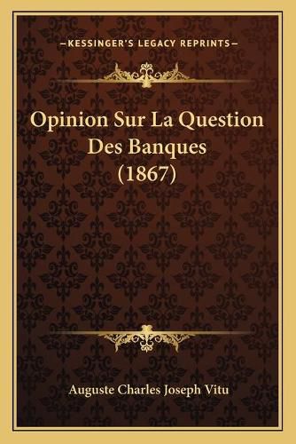 Cover image for Opinion Sur La Question Des Banques (1867)