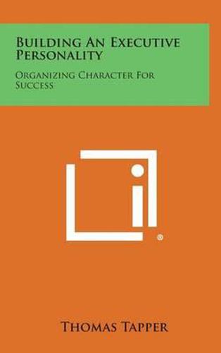 Cover image for Building an Executive Personality: Organizing Character for Success: Based on the Franklin System of Personal Advancement