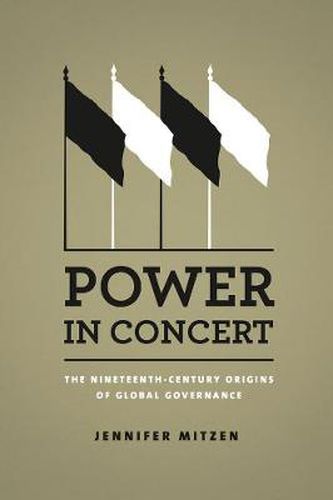 Cover image for Power in Concert: The Nineteenth-Century Origins of Global Governance