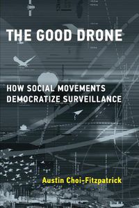 Cover image for The Good Drone: How Social Movements Democratize Surveillance