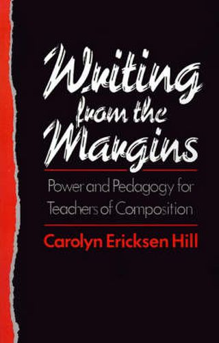 Cover image for Writing from the Margins: Power and Pedagogy for Teachers of Composition