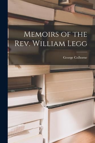 Cover image for Memoirs of the Rev. William Legg