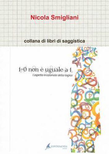 Cover image for 1 + 0 Non e Uguale a 1, L'aspetto Irragionevole Della Logica