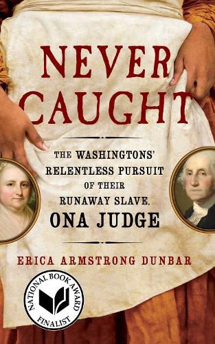 Cover image for Never Caught: The Washingtons' Relentless Pursuit of Their Runaway Slave, Ona Judge