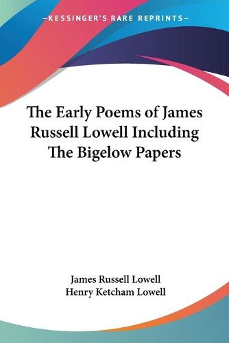 Cover image for The Early Poems of James Russell Lowell Including The Bigelow Papers