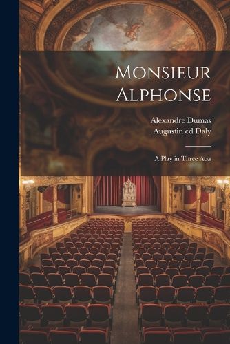 Monsieur Alphonse; a Play in Three Acts