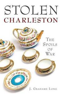 Cover image for Stolen Charleston: The Spoils of War