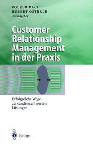 Cover image for Customer Relationship Management in der Praxis: Erfolgreiche Wege zu kundenzentrierten Loesungen