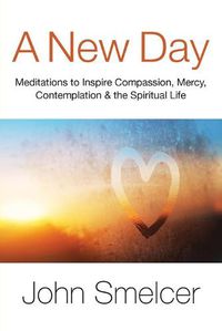 Cover image for A New Day: Meditations to Inspire Compassion, Contemplation, Well-Being & the Spiritual Life