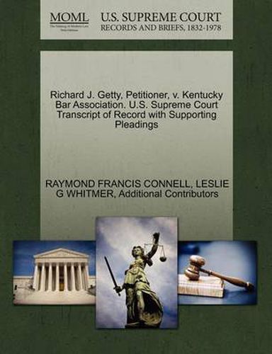 Cover image for Richard J. Getty, Petitioner, V. Kentucky Bar Association. U.S. Supreme Court Transcript of Record with Supporting Pleadings