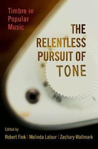 Cover image for The Relentless Pursuit of Tone: Timbre in Popular Music