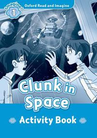 Cover image for Oxford Read and Imagine: Level 1:: Clunk in Space activity book