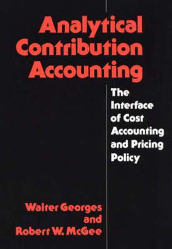 Cover image for Analytical Contribution Accounting: The Interface of Cost Accounting and Pricing Policy