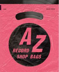 Cover image for A-Z of Record Shop Bags: 1940s to 1990s