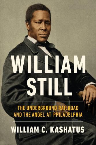 Cover image for William Still: The Underground Railroad and the Angel at Philadelphia
