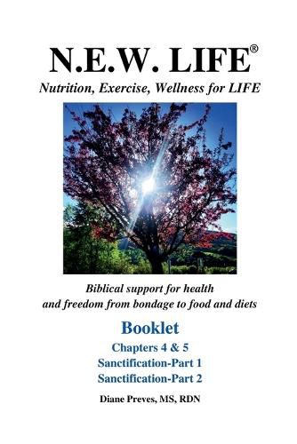 Cover image for N.E.W. LIFE (Nutrition, Exercise, Wellness for LIFE) Booklet-Chapters 4 & 5, Sanctification 1 & 2