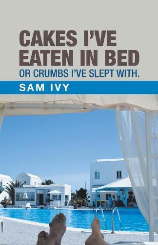 Cover image for Cakes I'Ve Eaten in Bed or Crumbs I'Ve Slept With.