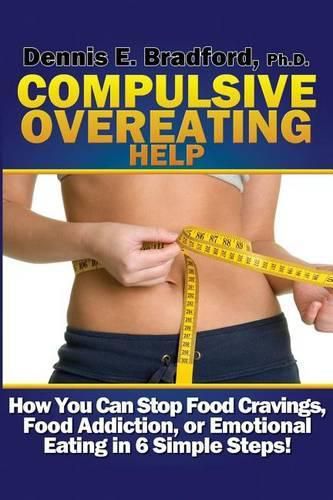 Cover image for Compulsive Overeating Help: How to Stop Food Cravings, Food Addiction, or Emotional Eating in 6 Simple Steps!