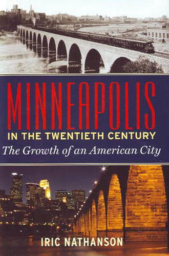 Cover image for Minneapolis in the 20th Century: The Growth of an American City