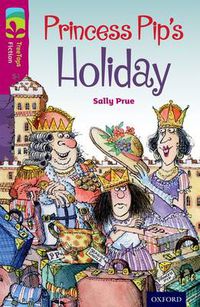 Cover image for Oxford Reading Tree TreeTops Fiction: Level 10: Princess Pip's Holiday