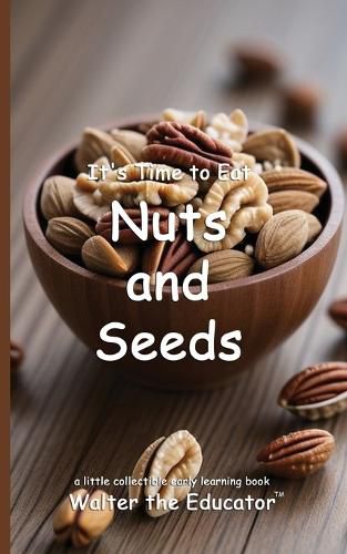 Cover image for It's Time to Eat Nuts and Seeds