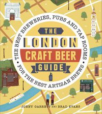 Cover image for The London Craft Beer Guide: The best breweries, pubs and tap rooms for the best artisan brews