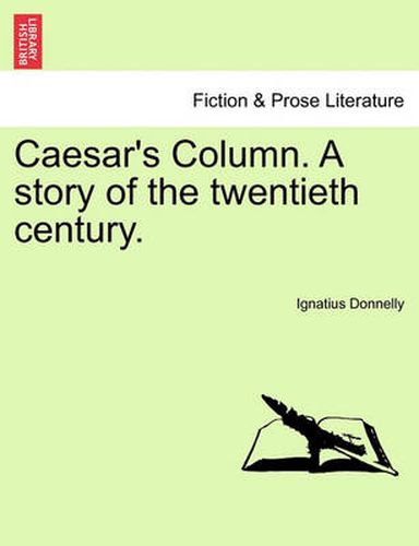 Cover image for Caesar's Column. a Story of the Twentieth Century.