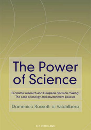 Cover image for The Power of Science: Economic research and European decision-making: The case of energy and environment policies