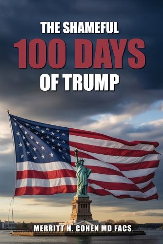 Cover image for The Shameful 100 Days Of Trump January 20 - April 29, 2025