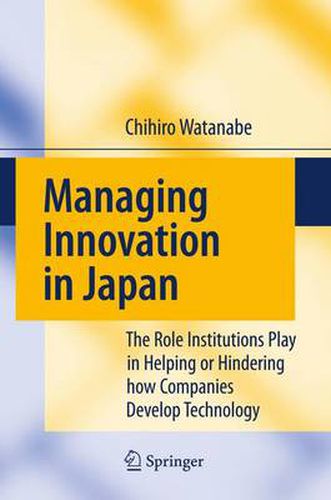 Cover image for Managing Innovation in Japan: The Role Institutions Play in Helping or Hindering how Companies Develop Technology