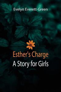 Cover image for Esther's Charge; A Story for Girls