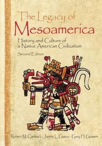 Cover image for The Legacy of Mesoamerica: History and Culture of a Native American Civilization