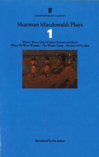 Cover image for Sharman Macdonald Plays 1: When I Was a Girl, I Used to Scream and Shout, When We Were Women, The Winter Guest, Borders of Paradise