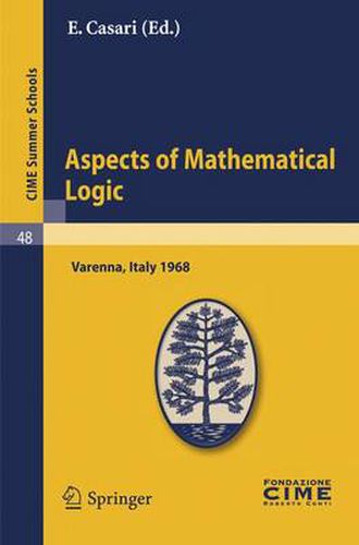 Cover image for Aspects of Mathematical Logic: Lectures given at a Summer School of the Centro Internazionale Matematico Estivo (C.I.M.E.) held in Varenna (Como), Italy, September 9-17, 1968