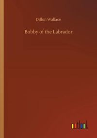 Cover image for Bobby of the Labrador