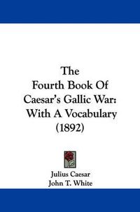 Cover image for The Fourth Book of Caesar's Gallic War: With a Vocabulary (1892)