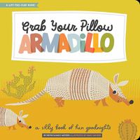 Cover image for Grab Your Pillow, Armadillo: A Silly Book of Fun Goodnights