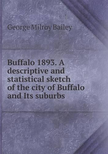 Buffalo 1893. A descriptive and statistical sketch of the city of Buffalo and Its suburbs