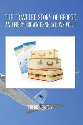 Cover image for The Traveled Story of George and Fibby Brown Generations Vol. I