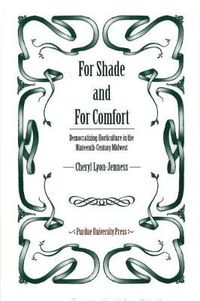 Cover image for For Shade and for Comfort: Democratizing Horticulture in the Nineteenth-century Midwest