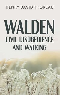 Cover image for Walden, Civil Disobedience and Walking (Case Laminate Hardcover Edition)